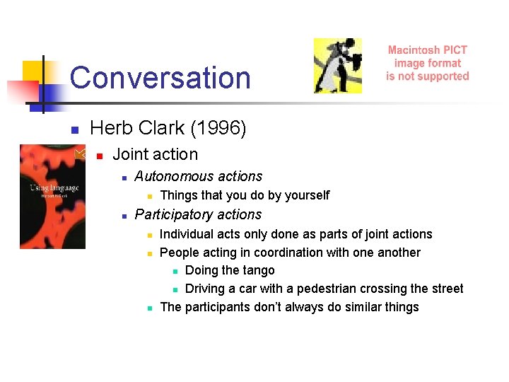 Conversation n Herb Clark (1996) n Joint action n Autonomous actions n n Things