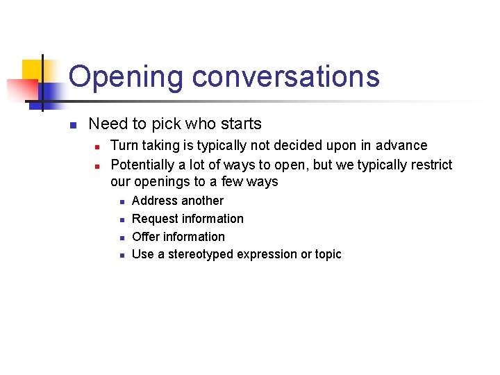 Opening conversations n Need to pick who starts n n Turn taking is typically