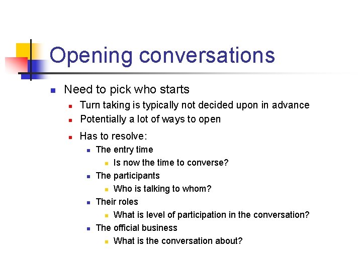 Opening conversations n Need to pick who starts n Turn taking is typically not