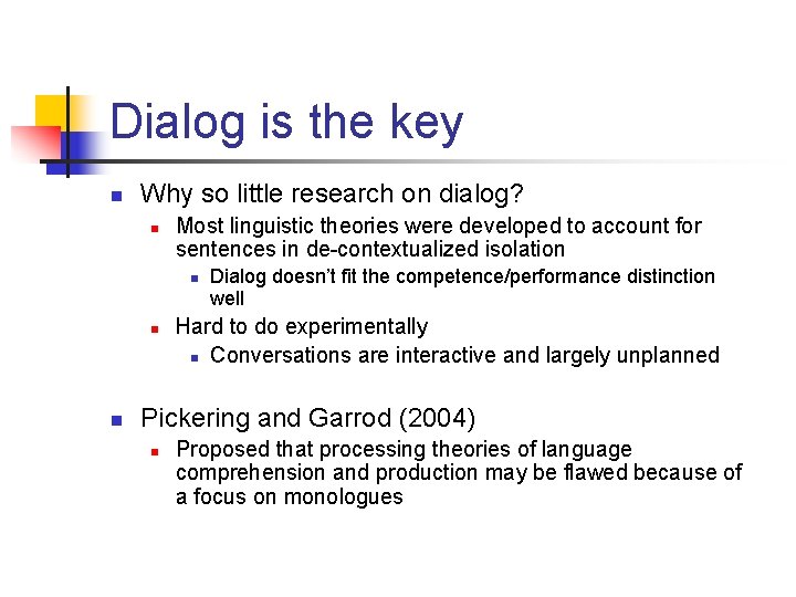 Dialog is the key n Why so little research on dialog? n Most linguistic
