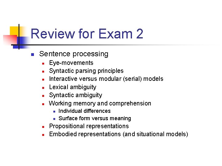 Review for Exam 2 n Sentence processing n n n Eye-movements Syntactic parsing principles