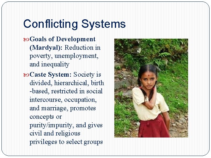 Conflicting Systems Goals of Development (Mardyal): Reduction in poverty, unemployment, and inequality Caste System: Conflicting Systems Goals of Development (Mardyal): Reduction in poverty, unemployment, and inequality Caste System: