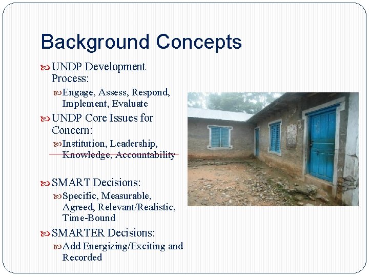 Background Concepts UNDP Development Process: Engage, Assess, Respond, Implement, Evaluate UNDP Core Issues for Background Concepts UNDP Development Process: Engage, Assess, Respond, Implement, Evaluate UNDP Core Issues for