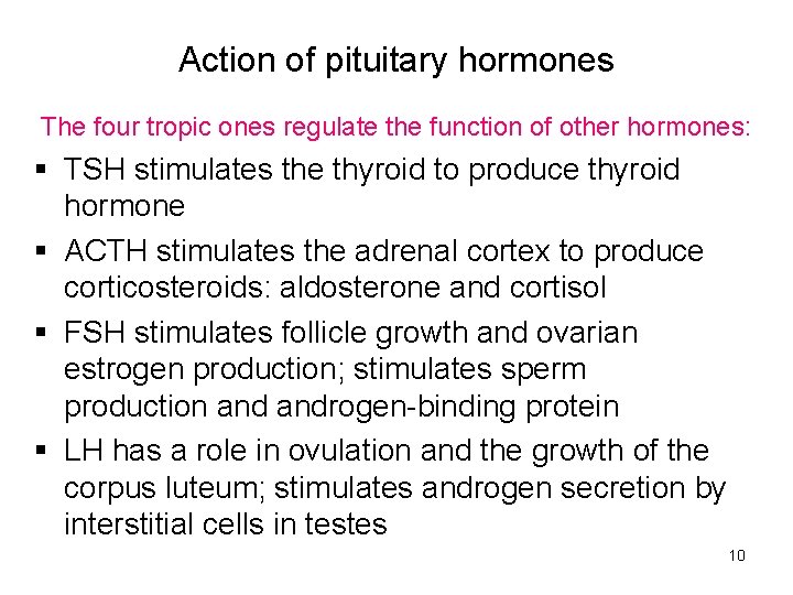 Action of pituitary hormones The four tropic ones regulate the function of other hormones: