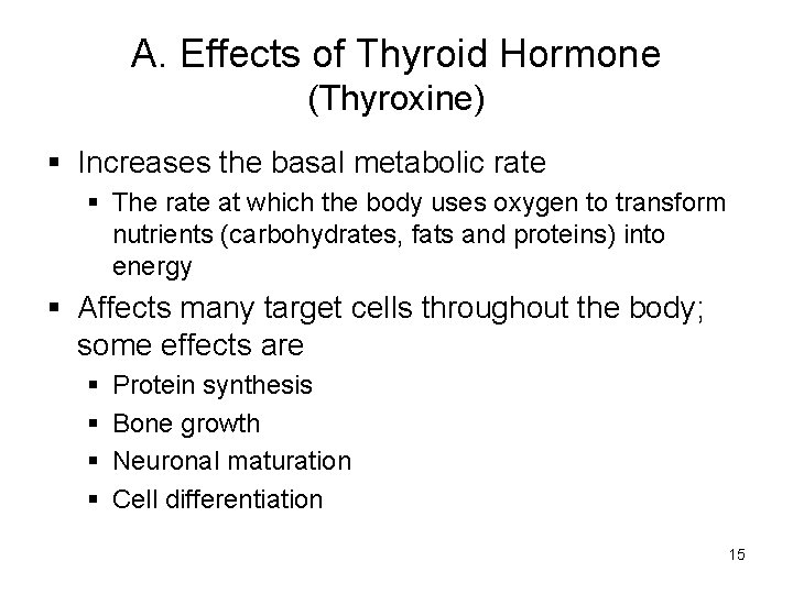 A. Effects of Thyroid Hormone (Thyroxine) § Increases the basal metabolic rate § The