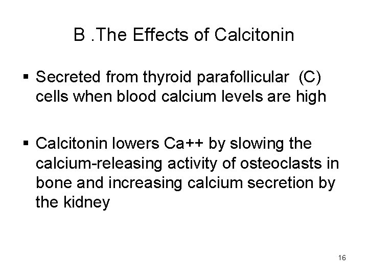 B. The Effects of Calcitonin § Secreted from thyroid parafollicular (C) cells when blood