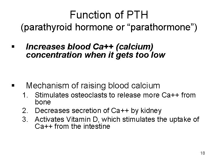 Function of PTH (parathyroid hormone or “parathormone”) § Increases blood Ca++ (calcium) concentration when