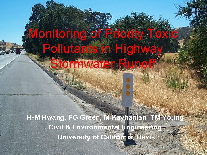 Monitoring of Priority Toxic Pollutants in Highway Stormwater Runoff H-M Hwang, PG Green, M