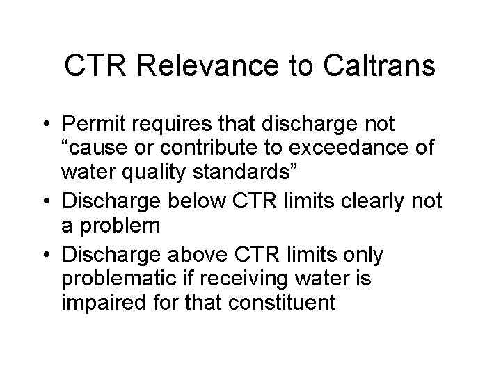 CTR Relevance to Caltrans • Permit requires that discharge not “cause or contribute to