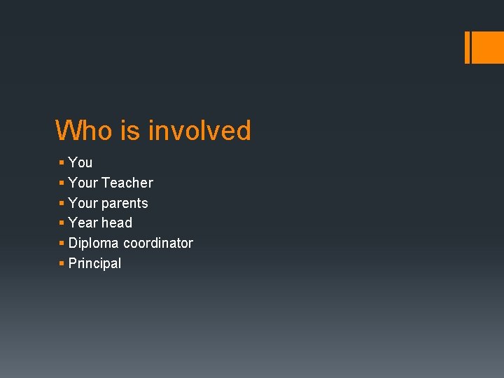Who is involved § Your Teacher § Your parents § Year head § Diploma