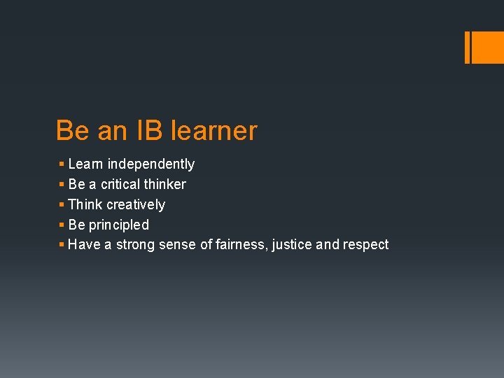 Be an IB learner § Learn independently § Be a critical thinker § Think