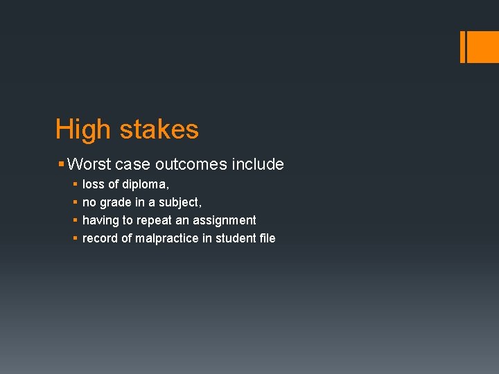 High stakes § Worst case outcomes include § § loss of diploma, no grade