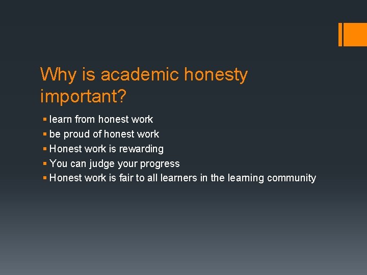 Why is academic honesty important? § learn from honest work § be proud of