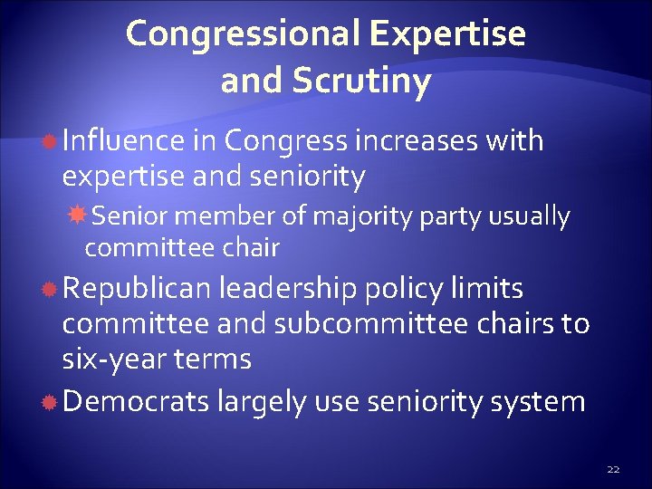 Congressional Expertise and Scrutiny Influence in Congress increases with expertise and seniority Senior member