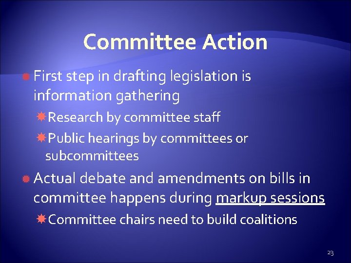 Committee Action First step in drafting legislation is information gathering Research by committee staff