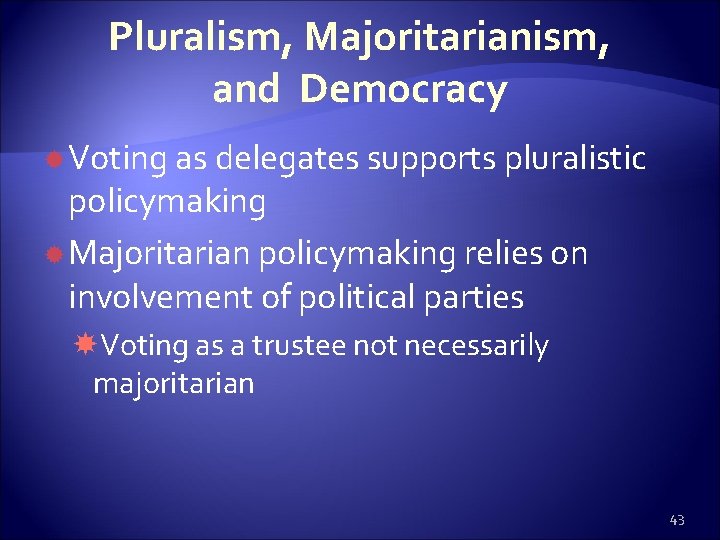 Pluralism, Majoritarianism, and Democracy Voting as delegates supports pluralistic policymaking Majoritarian policymaking relies on