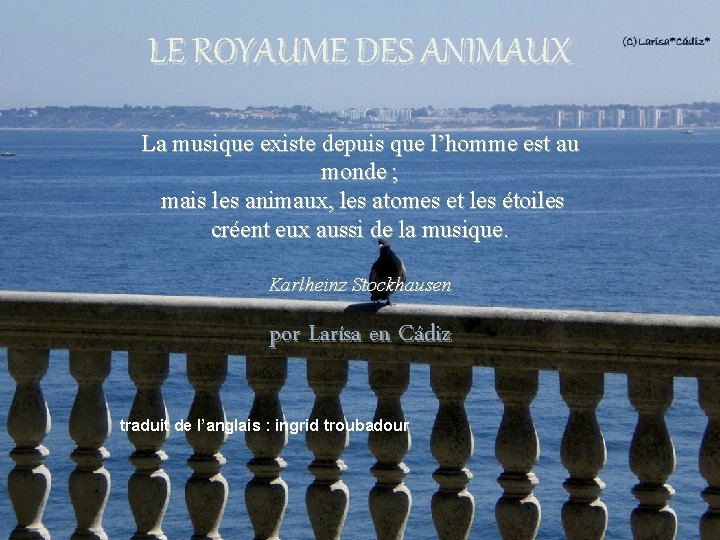 LE ROYAUME DES ANIMAUX La musique existe depuis que l’homme est au monde ;