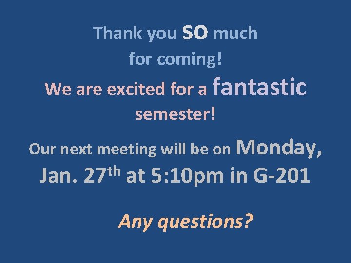 Thank you so much for coming! We are excited for a fantastic semester! Our