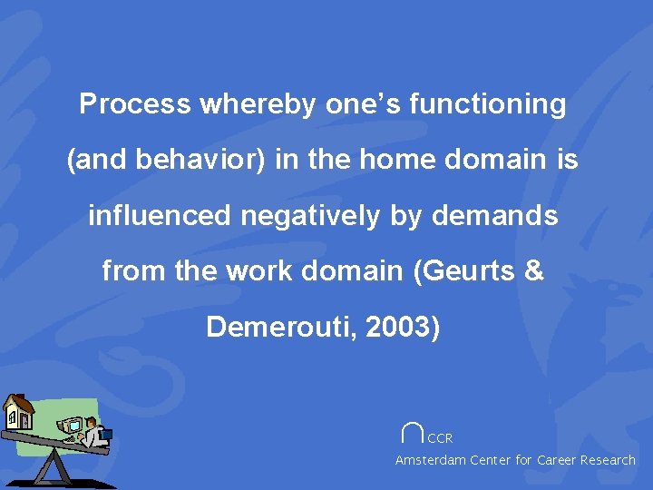 Process whereby one’s functioning (and behavior) in the home domain is influenced negatively by