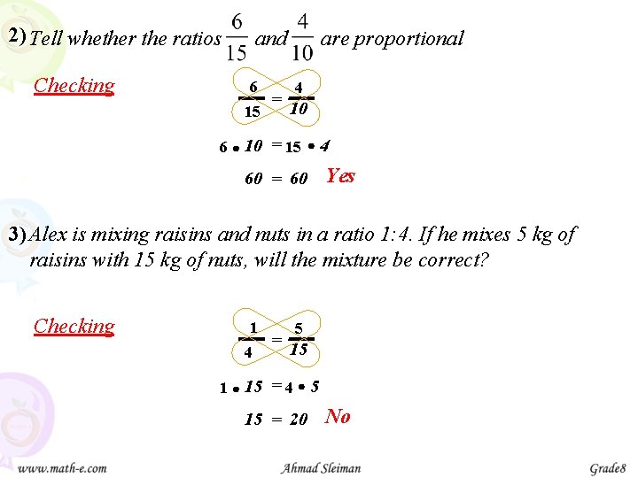 2) Tell whether the ratios Checking are proportional and 6 4 = 10 15