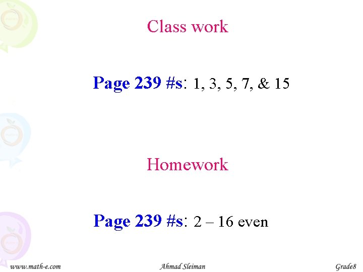 Class work Page 239 #s: 1, 3, 5, 7, & 15 Homework Page 239