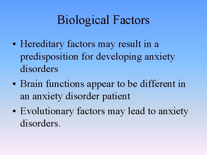 Biological Factors • Hereditary factors may result in a predisposition for developing anxiety disorders