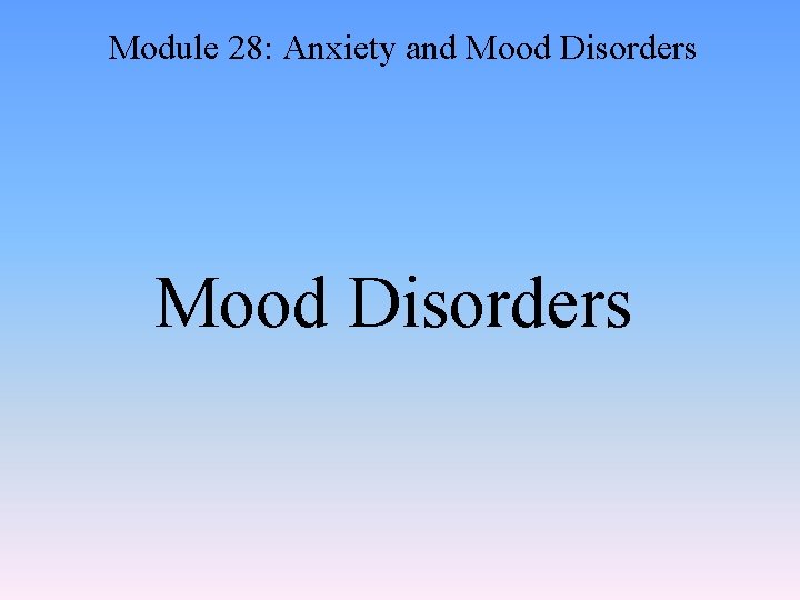 Module 28: Anxiety and Mood Disorders 