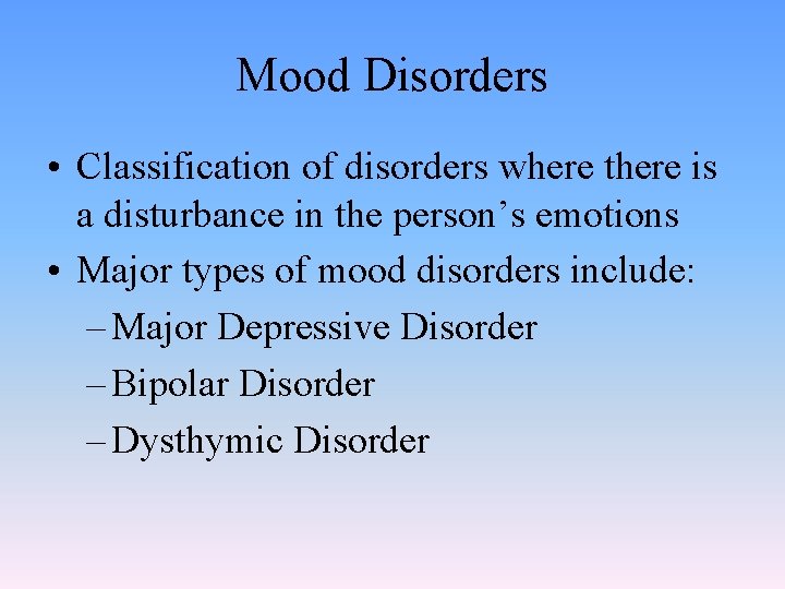 Mood Disorders • Classification of disorders where there is a disturbance in the person’s