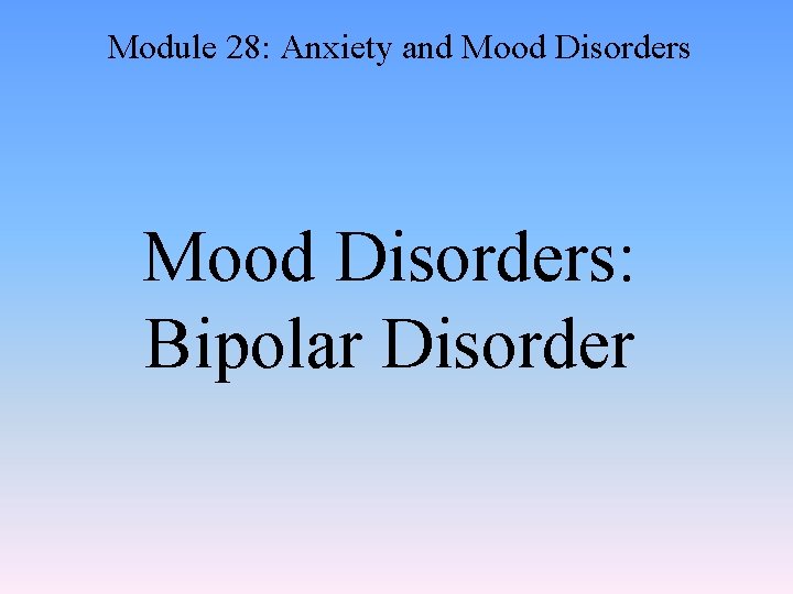 Module 28: Anxiety and Mood Disorders: Bipolar Disorder 