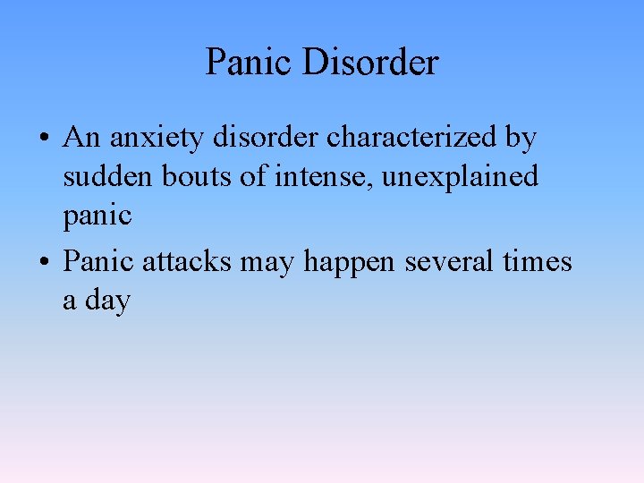 Panic Disorder • An anxiety disorder characterized by sudden bouts of intense, unexplained panic