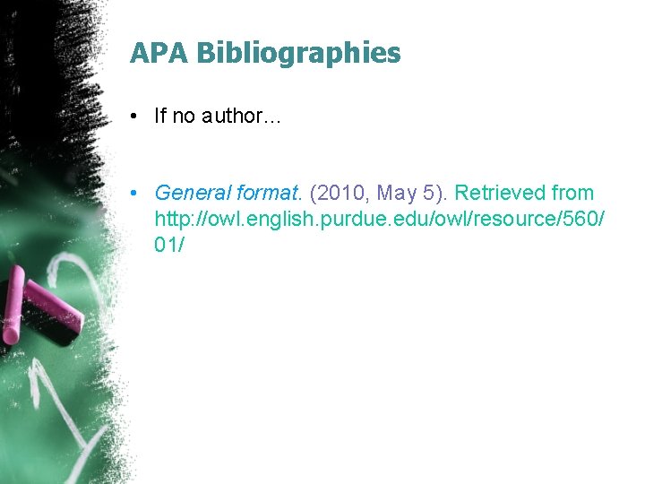 APA Bibliographies • If no author… • General format. (2010, May 5). Retrieved from