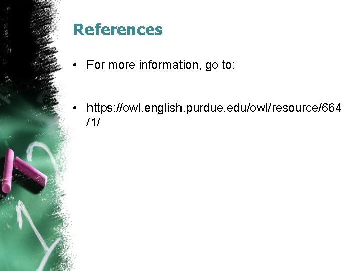 References • For more information, go to: • https: //owl. english. purdue. edu/owl/resource/664 /1/