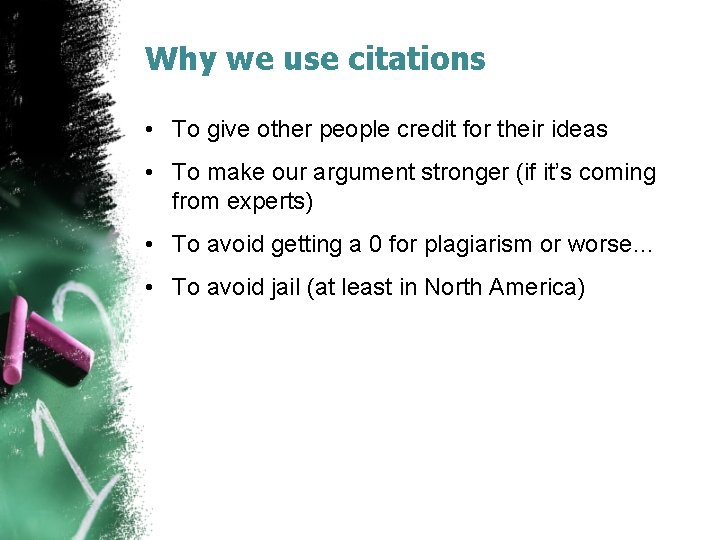 Why we use citations • To give other people credit for their ideas •