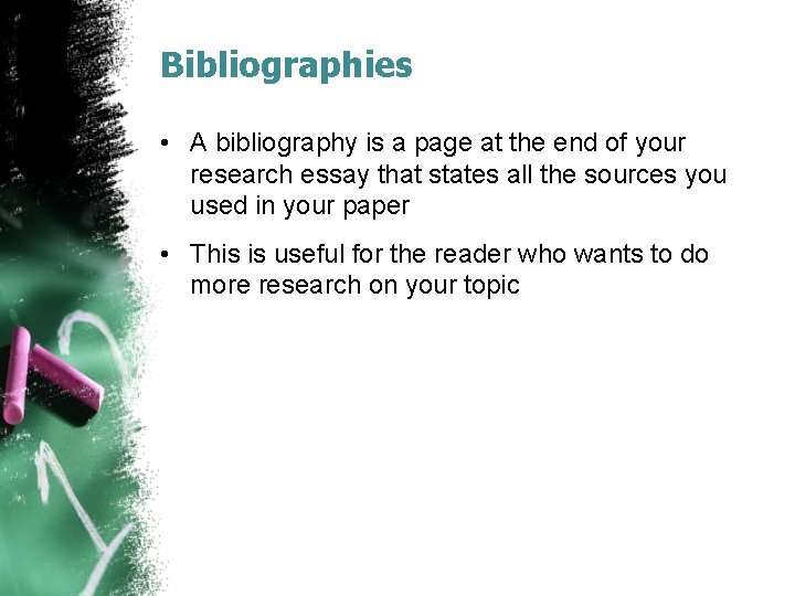 Bibliographies • A bibliography is a page at the end of your research essay