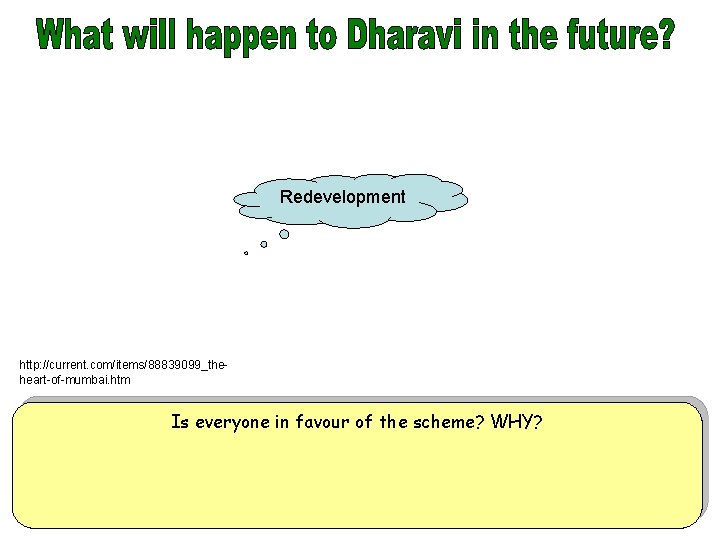 Redevelopment http: //current. com/items/88839099_theheart-of-mumbai. htm Is everyone in favour of the scheme? WHY? 