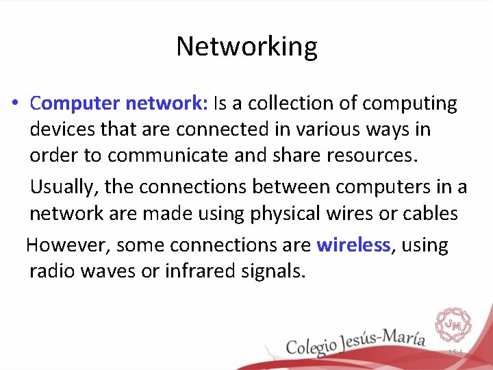 Networking • Computer network: Is a collection of computing devices that are connected in