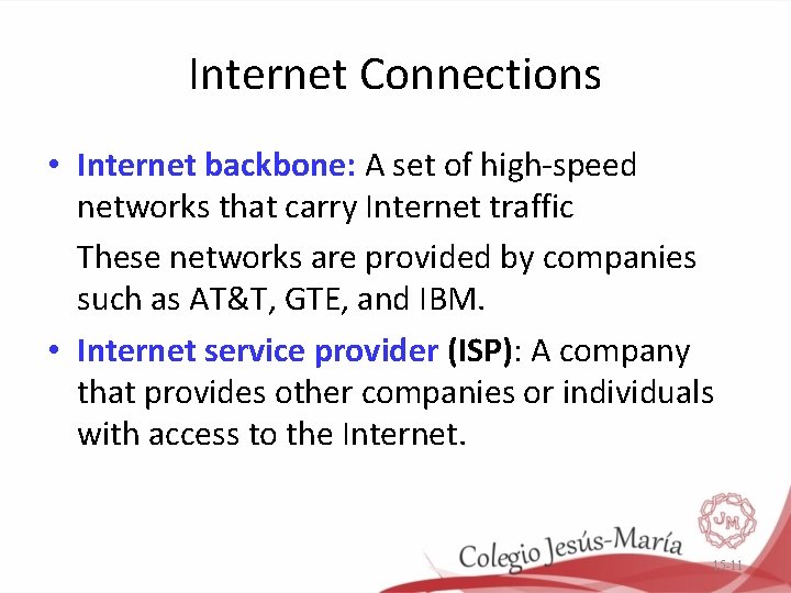 Internet Connections • Internet backbone: A set of high-speed networks that carry Internet traffic