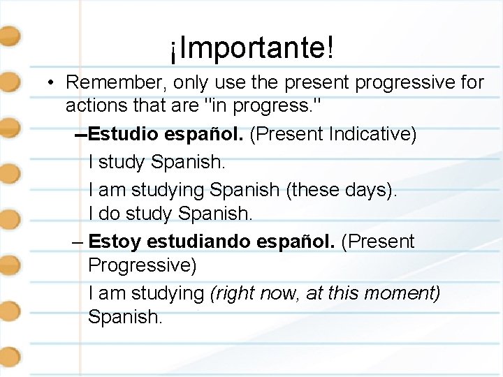 ¡Importante! • Remember, only use the present progressive for actions that are "in progress.