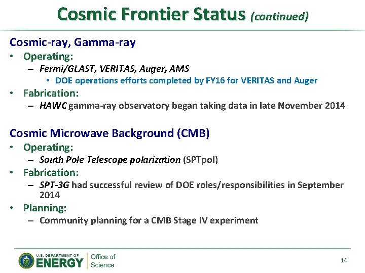 Cosmic Frontier Status (continued) Cosmic-ray, Gamma-ray • Operating: – Fermi/GLAST, VERITAS, Auger, AMS • Cosmic Frontier Status (continued) Cosmic-ray, Gamma-ray • Operating: – Fermi/GLAST, VERITAS, Auger, AMS •