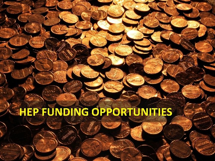 HEP FUNDING OPPORTUNITIES HEP FUNDING OPPORTUNITIES