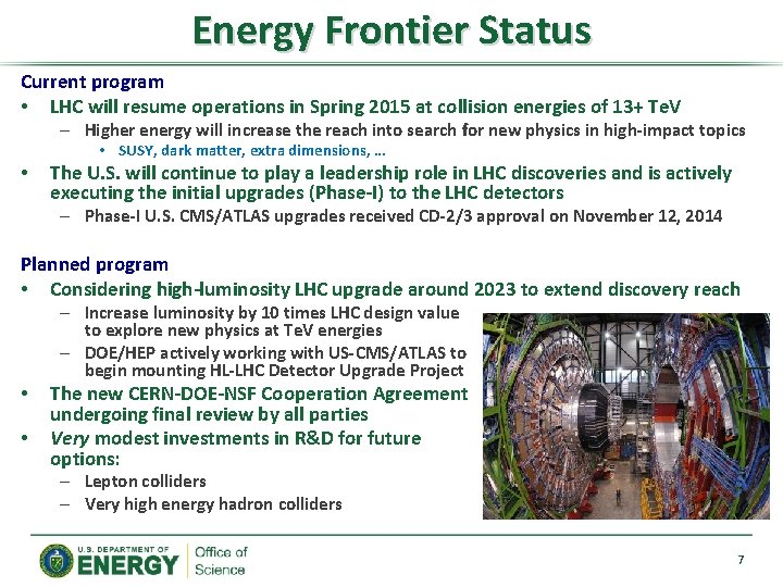 Energy Frontier Status Current program • LHC will resume operations in Spring 2015 at Energy Frontier Status Current program • LHC will resume operations in Spring 2015 at