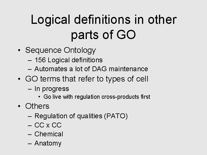 Logical definitions in other parts of GO • Sequence Ontology – 156 Logical definitions