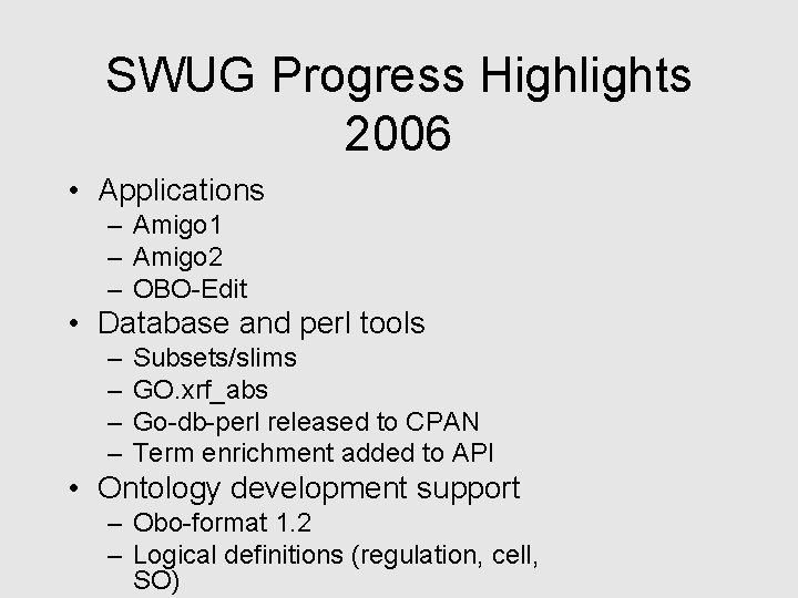 SWUG Progress Highlights 2006 • Applications – Amigo 1 – Amigo 2 – OBO-Edit