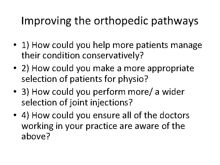 Improving the orthopedic pathways • 1) How could you help more patients manage their