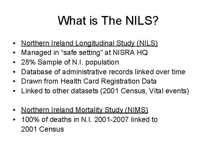 What is The NILS? • • • Northern Ireland Longitudinal Study (NILS) Managed in