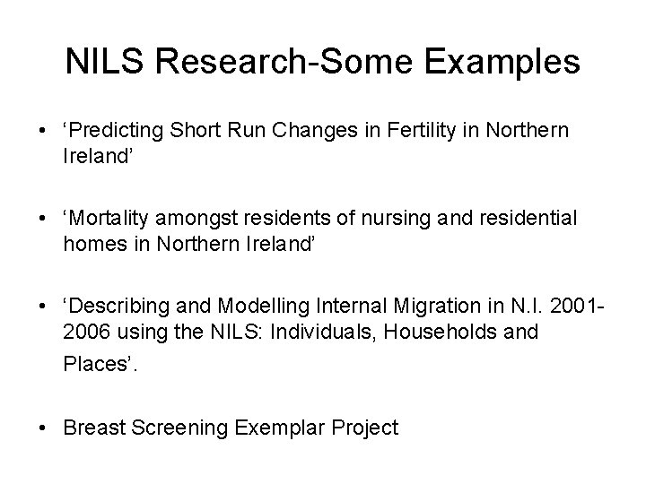 NILS Research-Some Examples • ‘Predicting Short Run Changes in Fertility in Northern Ireland’ •