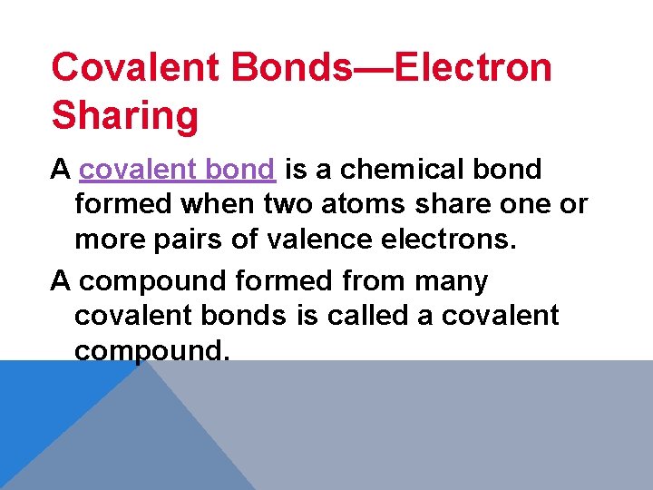 Covalent Bonds—Electron Sharing A covalent bond is a chemical bond formed when two atoms