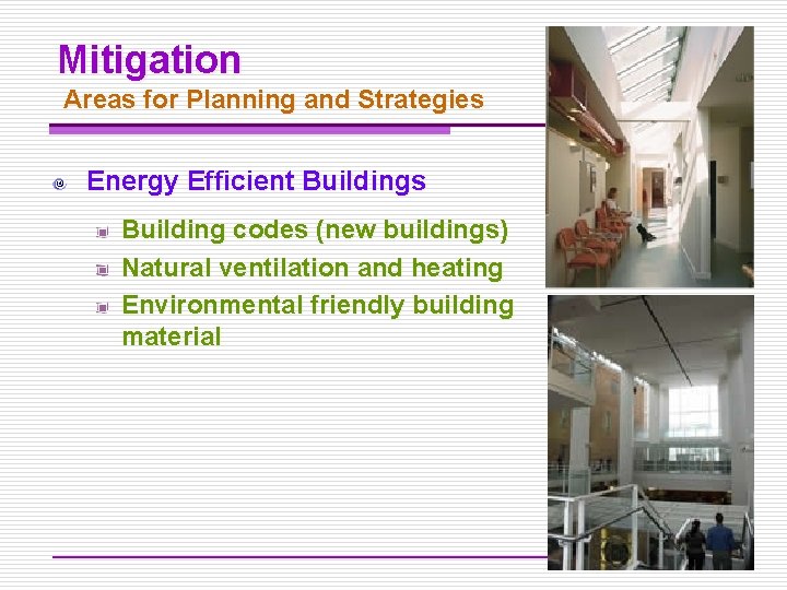 Mitigation Areas for Planning and Strategies Energy Efficient Buildings Building codes (new buildings) Natural