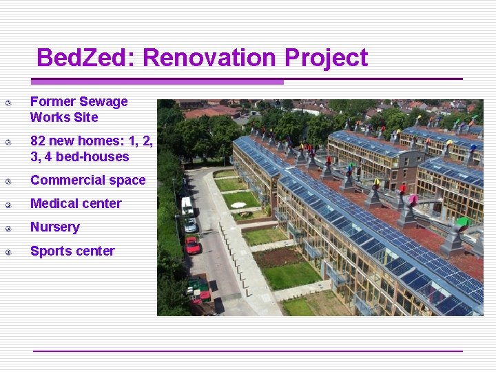 Bed. Zed: Renovation Project Former Sewage Works Site 82 new homes: 1, 2, 3,