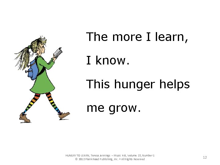 The more I learn, I know. This hunger helps me grow. HUNGRY TO LEARN,